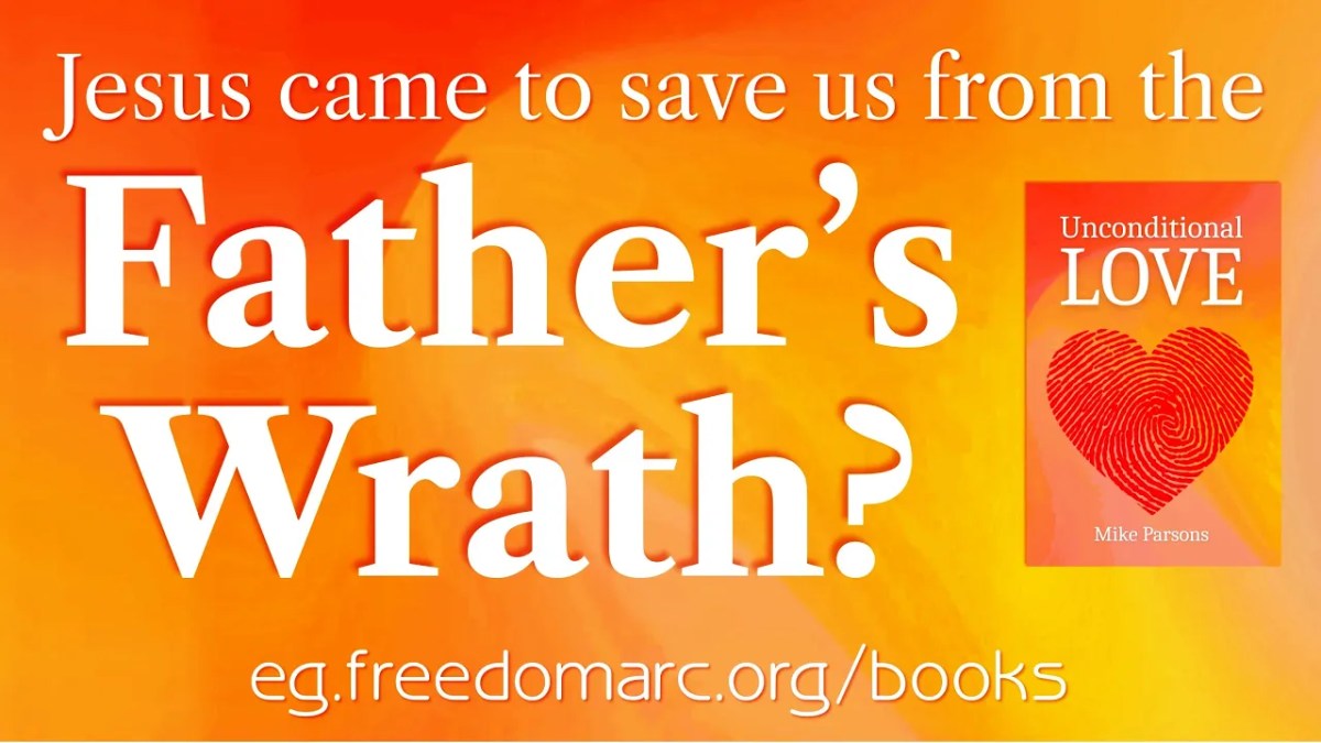 419. Jesus Saves Us From The Father’s Wrath?&nbsp;NO!