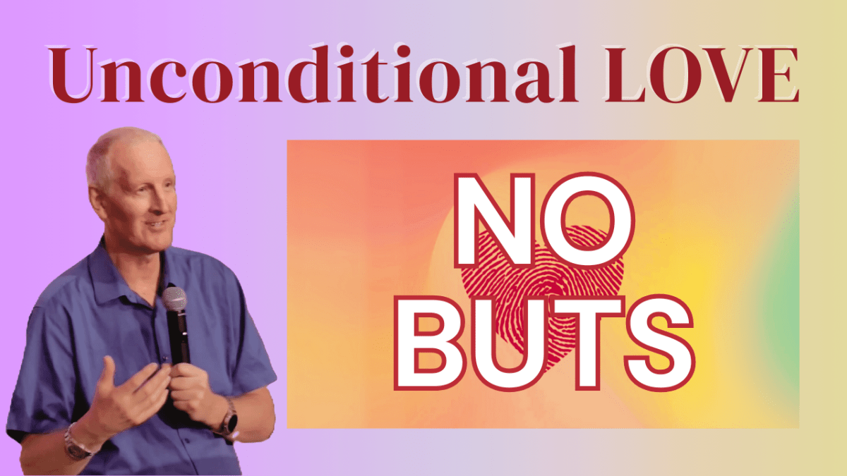 441. Unconditional Love – NO BUTS | God definitely IS&nbsp;Love!
