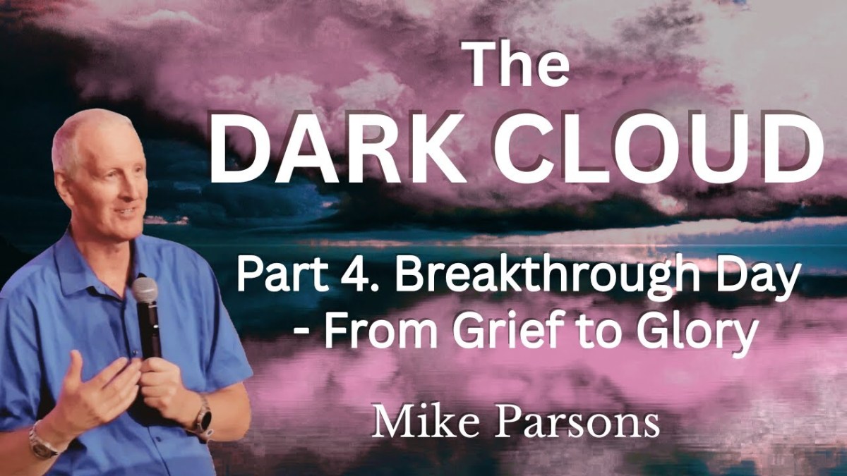 462. The Dark Cloud 4 | Breakthrough Day—From Grief to&nbsp;Glory