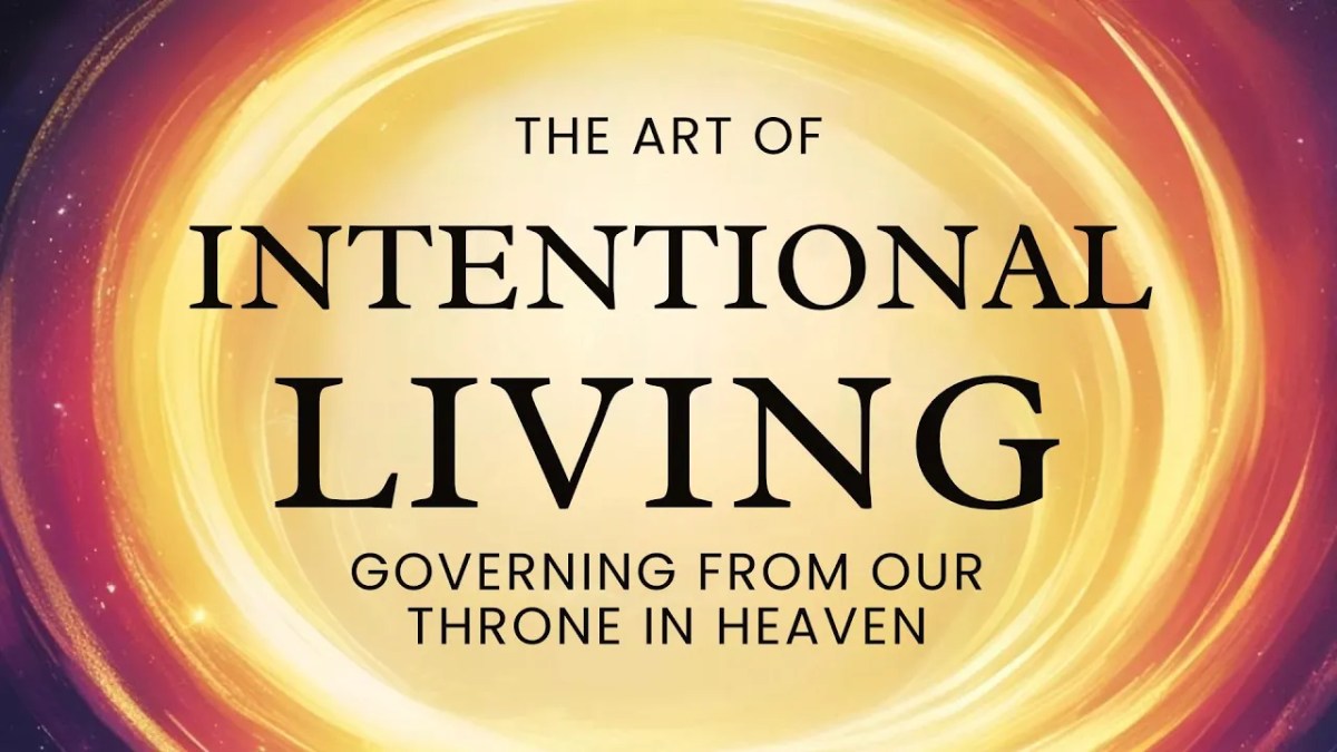 450. The Art of Intentional Living: Governing from Our&nbsp;Throne