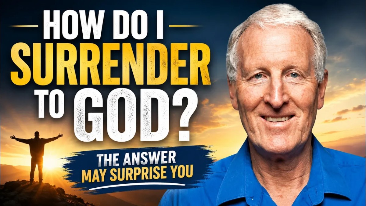 547. How Do I Surrender to&nbsp;God?